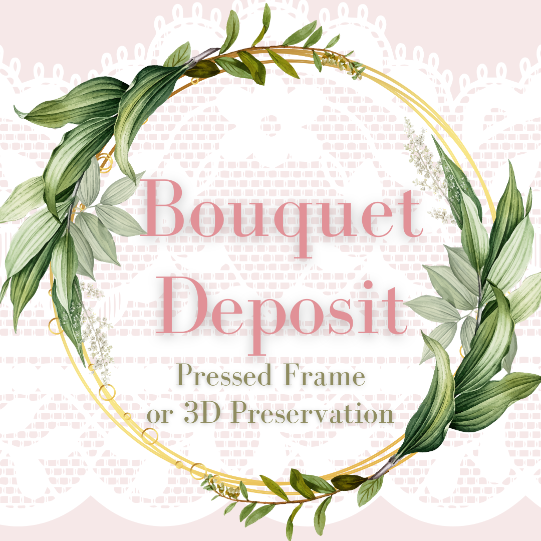 Bouquet Preservation Deposit - Pressed Frames & 3D Preservations